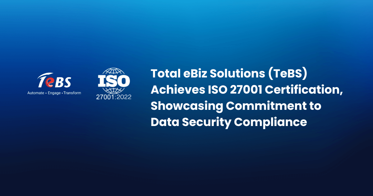 Total eBiz Solutions (TeBS) Achieves ISO 27001 Certification, Showcasing Commitment to Data Security Compliance