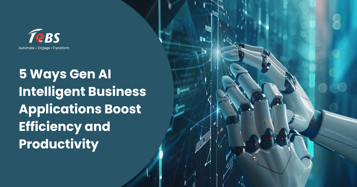 5 Ways Gen AI Intelligent Business Applications Boost Efficiency and Productivity